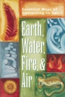 Image for Earth, Water, Fire &amp; Air : Essential Ways of Connecting to Spirit