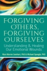 Image for Forgiving Others, Forgiving Ourselves : Understanding and Healing Our Emotional Wounds