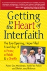 Image for Getting to Heart of Interfaith : The Eye-Opening, Hope-Filled Friendship of a Pastor, a Rabbi &amp; an Imam