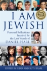 Image for I Am Jewish : Personal Reflections Inspired by the Last Words of Daniel Pearl