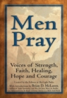 Image for Men Pray : Voices of Strength, Faith, Healing, Hope and Courage