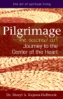 Image for Pilgrimage—The Sacred Art : Journey to the Center of the Heart