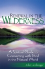 Image for Renewal in the Wilderness : A Spiritual Guide to Connecting with God in the Natural World
