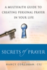 Image for Secrets of Prayer : A Multifaith Guide to Creating Personal Prayer in Your Life