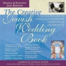 Image for The Creative Jewish Wedding Book (2nd Edition) : A Hands-On Guide to New &amp; Old Traditions, Ceremonies &amp; Celebrations