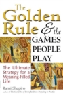 Image for The Golden Rule and the Games People Play : The Ultimate Strategy for a Meaning-Filled Life