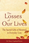 Image for The Losses of Our Lives : The Sacred Gifts of Renewal in Everyday Loss