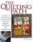 Image for The Quilting Path : A Guide to Spiritual Discover through Fabric, Thread and Kabbalah