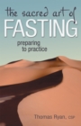 Image for The Sacred Art of Fasting : Preparing to Practice