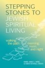 Image for Stepping Stones to Jewish Spiritual Living : Walking the Path Morning, Noon, and Night
