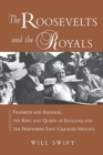 Image for The Roosevelts and the Royals : Franklin and Eleanor, the King and Queen of England, and the Friendship That Changed History