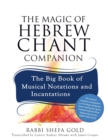 Image for The Magic of Hebrew Chant Companion : The Big Book of Musical Notations and Incantations