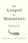 Image for The Gospel in Miniature : Meditations for When You Have a Minute