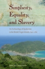 Image for Simplicity, Equality, and Slavery : An Archaeology of Quakerism in the British Virgin Islands, 1740-1780