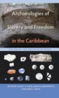 Image for Archaeologies of Slavery and Freedom in the Caribbean: Exploring the Spaces in Between