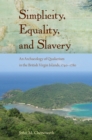 Image for Simplicity, Equality, and Slavery: An Archaeology of Quakerism in the British Virgin Islands, 1740-1780