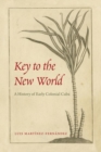 Image for Key to the New World : A History of Early Colonial Cuba