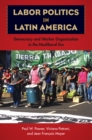 Image for Labor Politics in Latin America: Democracy and Worker Organization in the Neoliberal Era