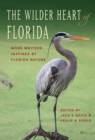 Image for The wilder heart of Florida  : more writers inspired by Florida nature
