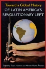Image for Toward a Global History of Latin America&#39;s Revolutionary Left