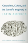 Image for Geopolitics, culture, and the scientific imaginary in Latin America