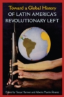 Image for Toward a global history of Latin America&#39;s revolutionary left