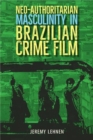 Image for Neo-Authoritarian Masculinity in Brazilian Crime Film