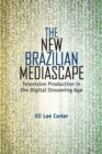 Image for The New Brazilian Mediascape: Television Production in the Digital Streaming Age