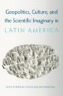 Image for Geopolitics, culture, and the scientific imaginary in Latin America