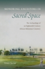 Image for Honoring Ancestors in Sacred Space : The Archaeology of an Eighteenth-Century African-Bahamian Cemetery