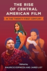 Image for The Rise of Central American Film in the Twenty-First Century