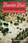 Image for The Puerto Rico Reconstruction Administration : New Deal Public Works, Modernization, and Colonial Reform