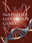 Image for No puedes llevar esos genes: You Can&#39;t Wear These Genes