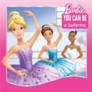 Image for You Can Be a Ballerina (Barbie: You Can Be Series)