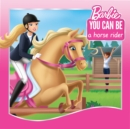 Image for You Can Be a Horse Rider (Barbie: You Can Be Series)