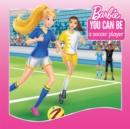 Image for You Can Be a Soccer Player (Barbie: You Can Be Series)