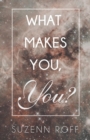 Image for What Makes You, You?