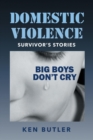 Image for Domestic Violence Survivor&#39;s Stories : Big Boys Don&#39;t Cry
