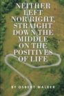 Image for Neither Left nor Right, Straight Down the Middle on the Positives of Life