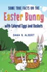 Image for Some True Facts on the Easter Bunny With Colored Eggs and Baskets