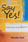 Image for Say Yes! : Flying Solo After Sixty