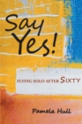 Image for SAY YES! Flying Solo After Sixty