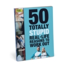 Image for 50 Totally Stupid Real-Life Reasons to Work Out