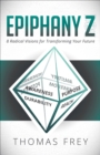 Image for Epiphany Z: Eight Radical Visions for Transforming Your Future