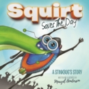 Image for Squirt Saves The Day : A Stinkbug&#39;s Story