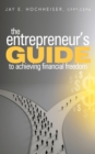 Image for The Entrepreneur&#39;s Guide to Achieving Financial Freedom