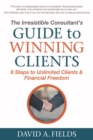 Image for The Irresistible Consultant&#39;s Guide to Winning Clients