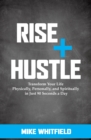 Image for Rise and Hustle: Transform Your Life Physically, Personally, and Spiritually in Just 90 Seconds a Day