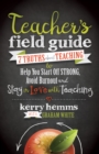 Image for Teacher&#39;s Field Guide : 7 Truths About Teaching to Help You Start off Strong, Avoid Burnout, and Stay in Love with Teaching