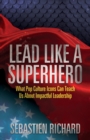 Image for Lead Like a Superhero: What Pop Culture Icons Can Teach Us About Impactful Leadership